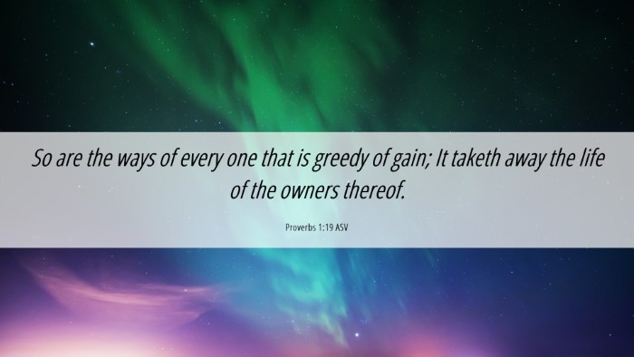 Picture 06 - Proverbs 1:19 ASV Desktop Wallpaper - So are the ways of every one that is greedy of - Desktop Bible Verse Wallpaper