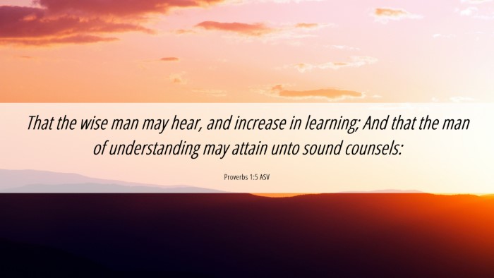 Picture 06 - Proverbs 1:5 ASV Desktop Wallpaper - That the wise man may hear, and increase in - Desktop Bible Verse Wallpaper