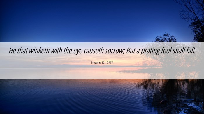 Picture 06 - Proverbs 10:10 ASV Desktop Wallpaper - He that winketh with the eye causeth sorrow; But - Desktop Bible Verse Wallpaper
