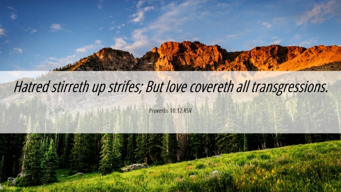 Picture 06 - Proverbs 10:12 ASV Desktop Wallpaper - Hatred stirreth up strifes; But love covereth all - Desktop Bible Verse Wallpaper
