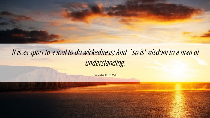 Picture 06 - Proverbs 10:23 ASV Desktop Wallpaper - It is as sport to a fool to do wickedness; And - Desktop Bible Verse Wallpaper