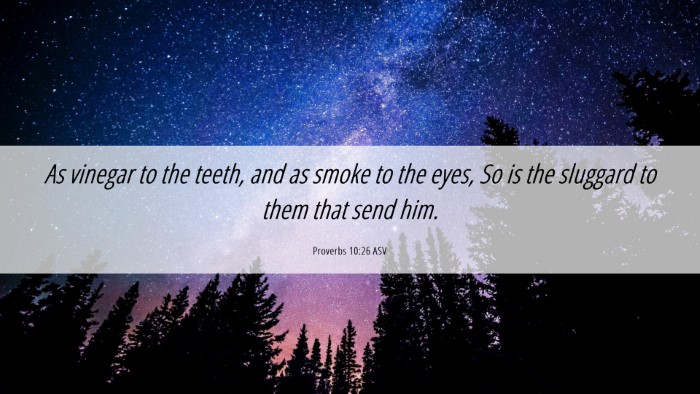 Picture 06 - Proverbs 10:26 ASV Desktop Wallpaper - As vinegar to the teeth, and as smoke to the - Desktop Bible Verse Wallpaper