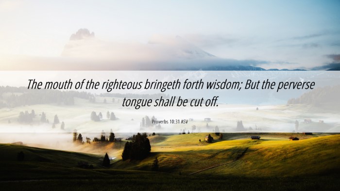 Picture 06 - Proverbs 10:31 ASV Desktop Wallpaper - The mouth of the righteous bringeth forth wisdom; - Desktop Bible Verse Wallpaper