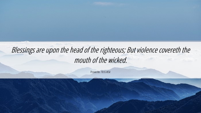 Picture 06 - Proverbs 10:6 ASV Desktop Wallpaper - Blessings are upon the head of the righteous; But - Desktop Bible Verse Wallpaper