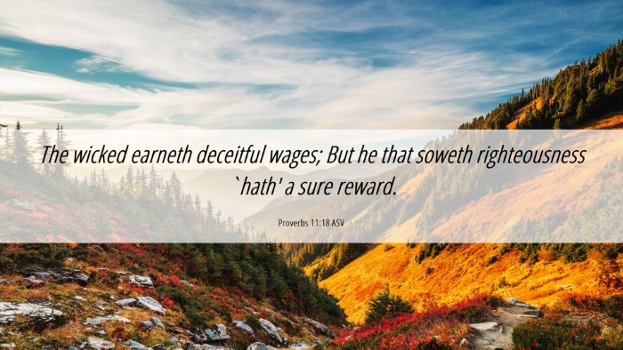 Picture 06 - Proverbs 11:18 ASV Desktop Wallpaper - The wicked earneth deceitful wages; But he that - Desktop Bible Verse Wallpaper