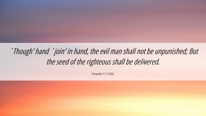 Picture 06 - Proverbs 11:21 ASV Desktop Wallpaper - `Though' hand `join' in hand, the evil man shall - Desktop Bible Verse Wallpaper