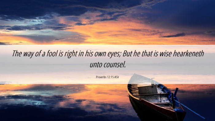 Picture 06 - Proverbs 12:15 ASV Desktop Wallpaper - The way of a fool is right in his own eyes; But - Desktop Bible Verse Wallpaper