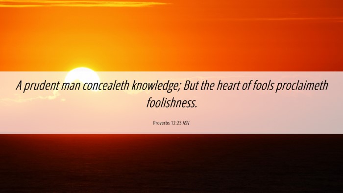 Picture 06 - Proverbs 12:23 ASV Desktop Wallpaper - A prudent man concealeth knowledge; But the heart - Desktop Bible Verse Wallpaper