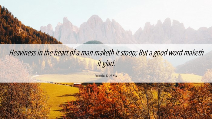 Picture 06 - Proverbs 12:25 ASV Desktop Wallpaper - Heaviness in the heart of a man maketh it stoop; - Desktop Bible Verse Wallpaper