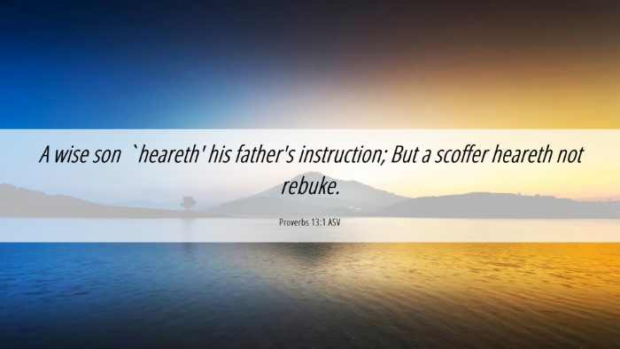 Picture 06 - Proverbs 13:1 ASV Desktop Wallpaper - A wise son `heareth' his father's instruction; - Desktop Bible Verse Wallpaper