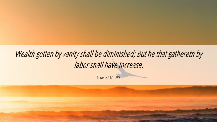 Picture 06 - Proverbs 13:11 ASV Desktop Wallpaper - Wealth gotten by vanity shall be diminished; But - Desktop Bible Verse Wallpaper