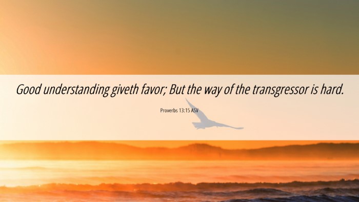 Picture 06 - Proverbs 13:15 ASV Desktop Wallpaper - Good understanding giveth favor; But the way of - Desktop Bible Verse Wallpaper