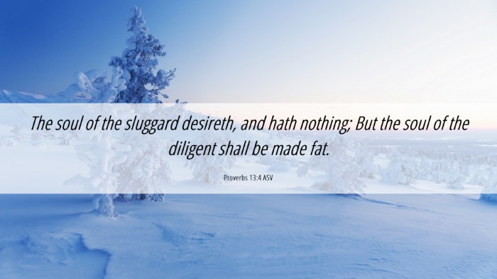 Picture 06 - Proverbs 13:4 ASV Desktop Wallpaper - The soul of the sluggard desireth, and hath - Desktop Bible Verse Wallpaper