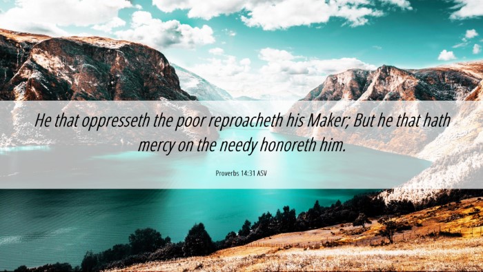 Picture 06 - Proverbs 14:31 ASV Desktop Wallpaper - He that oppresseth the poor reproacheth his - Desktop Bible Verse Wallpaper
