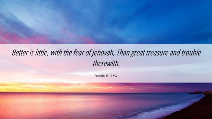 Picture 06 - Proverbs 15:16 ASV Desktop Wallpaper - Better is little, with the fear of Jehovah, Than - Desktop Bible Verse Wallpaper