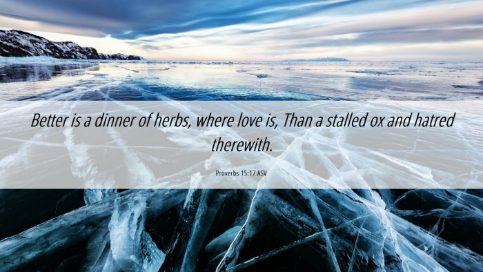 Picture 06 - Proverbs 15:17 ASV Desktop Wallpaper - Better is a dinner of herbs, where love is, Than - Desktop Bible Verse Wallpaper