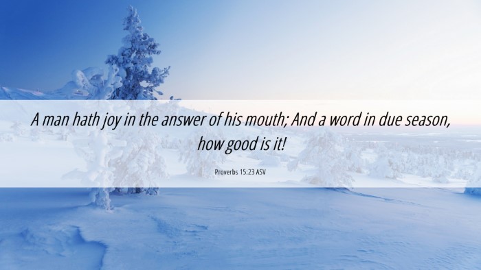 Picture 06 - Proverbs 15:23 ASV Desktop Wallpaper - A man hath joy in the answer of his mouth; And a - Desktop Bible Verse Wallpaper