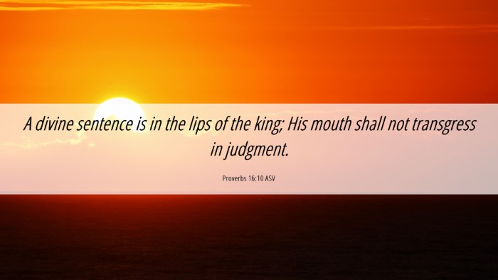 Picture 06 - Proverbs 16:10 ASV Desktop Wallpaper - A divine sentence is in the lips of the king; His - Desktop Bible Verse Wallpaper