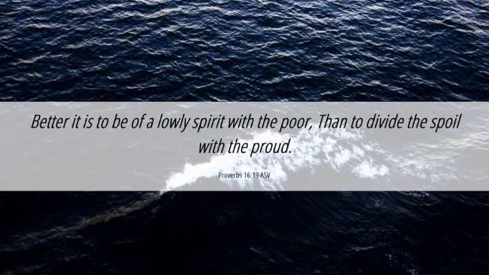 Picture 06 - Proverbs 16:19 ASV Desktop Wallpaper - Better it is to be of a lowly spirit with the - Desktop Bible Verse Wallpaper