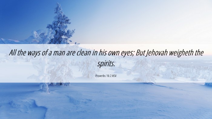 Picture 06 - Proverbs 16:2 ASV Desktop Wallpaper - All the ways of a man are clean in his own eyes; - Desktop Bible Verse Wallpaper