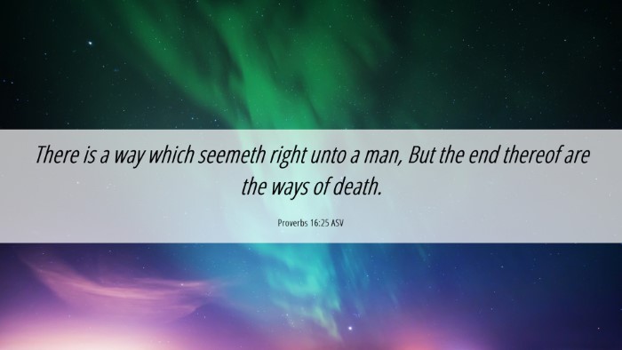 Picture 06 - Proverbs 16:25 ASV Desktop Wallpaper - There is a way which seemeth right unto a man, - Desktop Bible Verse Wallpaper