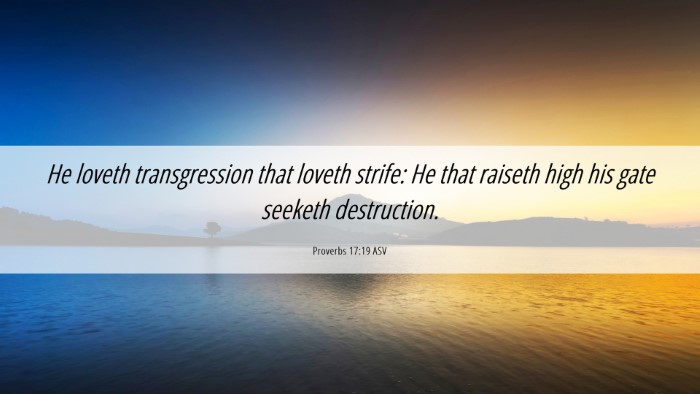 Picture 06 - Proverbs 17:19 ASV Desktop Wallpaper - He loveth transgression that loveth strife: He - Desktop Bible Verse Wallpaper