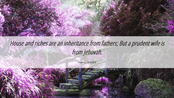 Picture 06 - Proverbs 19:14 ASV Desktop Wallpaper - House and riches are an inheritance from fathers; - Desktop Bible Verse Wallpaper