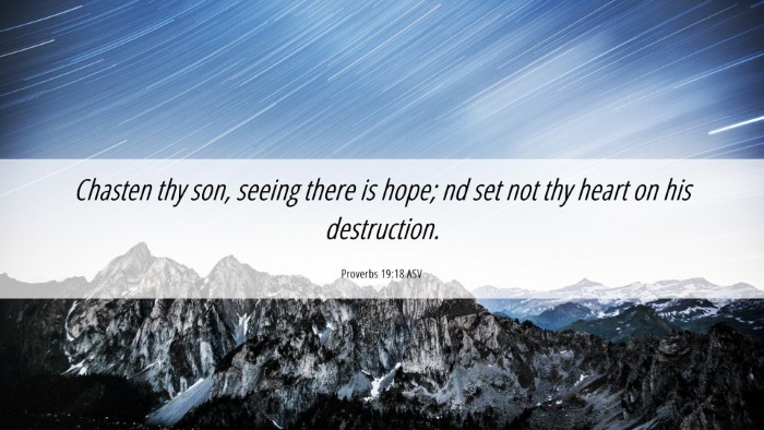 Picture 06 - Proverbs 19:18 ASV Desktop Wallpaper - Chasten thy son, seeing there is hope; nd set not - Desktop Bible Verse Wallpaper