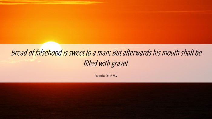 Picture 06 - Proverbs 20:17 ASV Desktop Wallpaper - Bread of falsehood is sweet to a man; But - Desktop Bible Verse Wallpaper