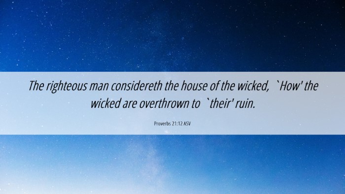 Picture 06 - Proverbs 21:12 ASV Desktop Wallpaper - The righteous man considereth the house of the - Desktop Bible Verse Wallpaper