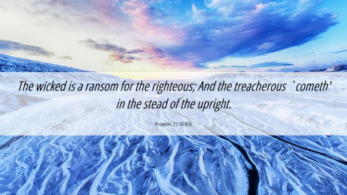 Picture 06 - Proverbs 21:18 ASV Desktop Wallpaper - The wicked is a ransom for the righteous; And the - Desktop Bible Verse Wallpaper