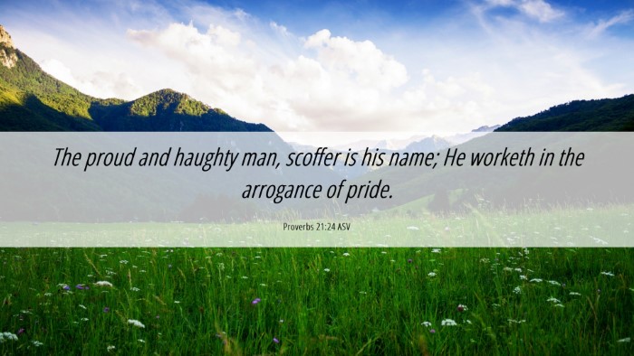 Picture 06 - Proverbs 21:24 ASV Desktop Wallpaper - The proud and haughty man, scoffer is his name; - Desktop Bible Verse Wallpaper