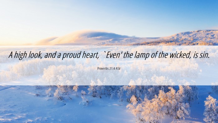 Picture 06 - Proverbs 21:4 ASV Desktop Wallpaper - A high look, and a proud heart, `Even' the lamp - Desktop Bible Verse Wallpaper