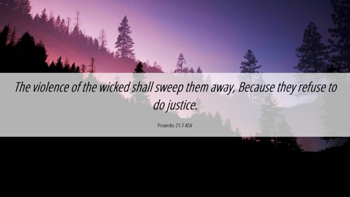 Picture 06 - Proverbs 21:7 ASV Desktop Wallpaper - The violence of the wicked shall sweep them away, - Desktop Bible Verse Wallpaper