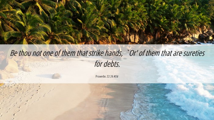 Picture 06 - Proverbs 22:26 ASV Desktop Wallpaper - Be thou not one of them that strike hands, `Or' - Desktop Bible Verse Wallpaper