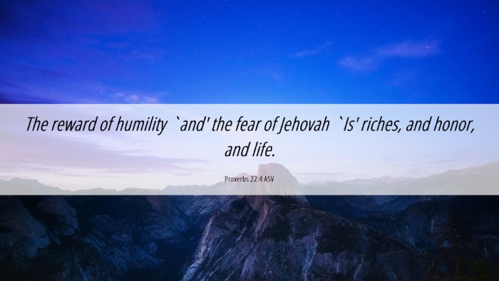 Picture 06 - Proverbs 22:4 ASV Desktop Wallpaper - The reward of humility `and' the fear of Jehovah - Desktop Bible Verse Wallpaper