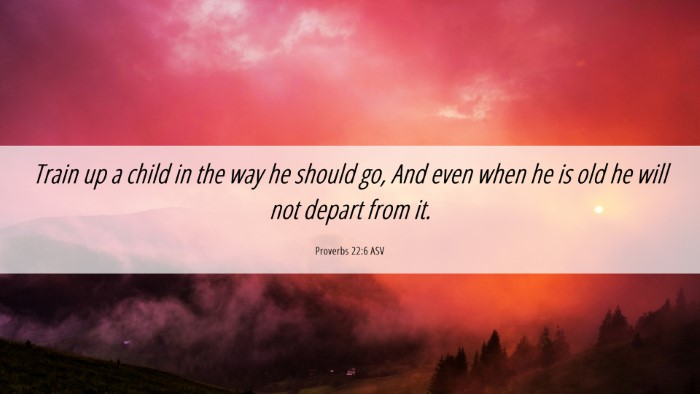 Picture 06 - Proverbs 22:6 ASV Desktop Wallpaper - Train up a child in the way he should go, And - Desktop Bible Verse Wallpaper