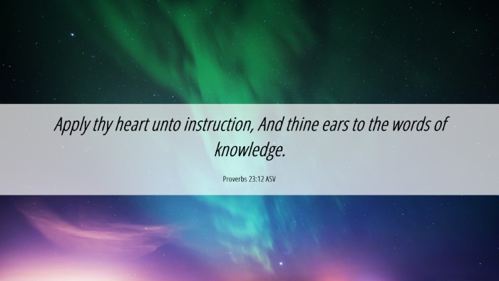 Picture 06 - Proverbs 23:12 ASV Desktop Wallpaper - Apply thy heart unto instruction, And thine ears - Desktop Bible Verse Wallpaper
