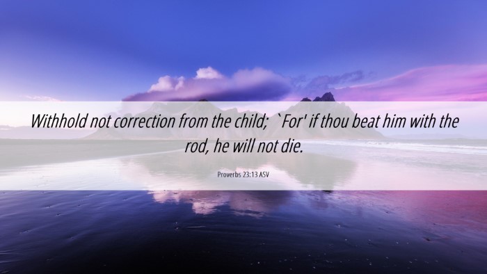 Picture 06 - Proverbs 23:13 ASV Desktop Wallpaper - Withhold not correction from the child; `For' if - Desktop Bible Verse Wallpaper