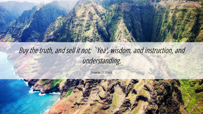 Picture 06 - Proverbs 23:23 ASV Desktop Wallpaper - Buy the truth, and sell it not; `Yea', wisdom, - Desktop Bible Verse Wallpaper