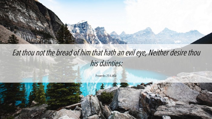 Picture 06 - Proverbs 23:6 ASV Desktop Wallpaper - Eat thou not the bread of him that hath an evil - Desktop Bible Verse Wallpaper