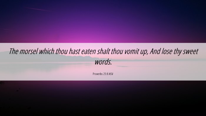 Picture 06 - Proverbs 23:8 ASV Desktop Wallpaper - The morsel which thou hast eaten shalt thou vomit - Desktop Bible Verse Wallpaper