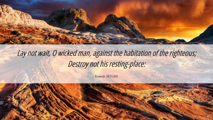Picture 06 - Proverbs 24:15 ASV Desktop Wallpaper - Lay not wait, O wicked man, against the - Desktop Bible Verse Wallpaper