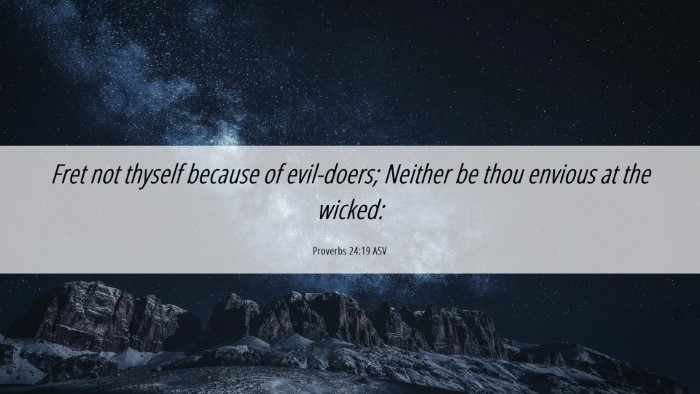 Picture 06 - Proverbs 24:19 ASV Desktop Wallpaper - Fret not thyself because of evil-doers; Neither - Desktop Bible Verse Wallpaper