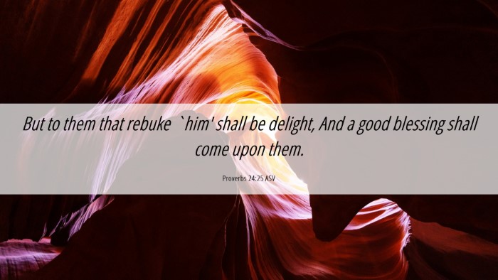 Picture 06 - Proverbs 24:25 ASV Desktop Wallpaper - But to them that rebuke `him' shall be delight, - Desktop Bible Verse Wallpaper