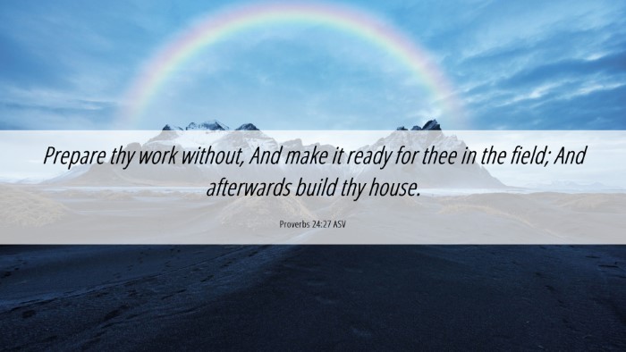 Picture 06 - Proverbs 24:27 ASV Desktop Wallpaper - Prepare thy work without, And make it ready for - Desktop Bible Verse Wallpaper