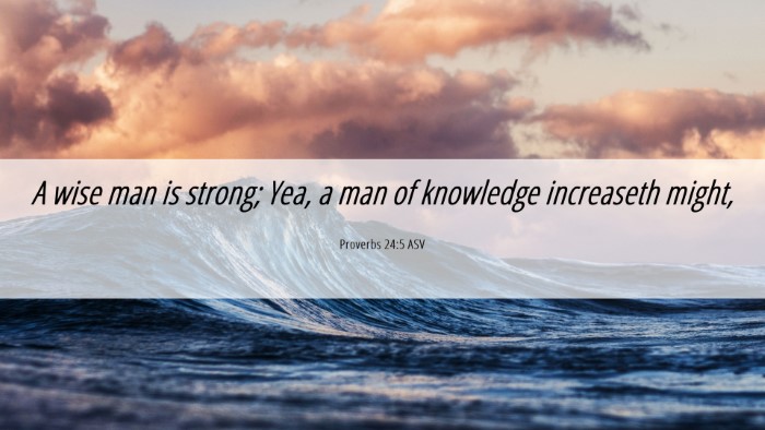 Picture 06 - Proverbs 24:5 ASV Desktop Wallpaper - A wise man is strong; Yea, a man of knowledge - Desktop Bible Verse Wallpaper