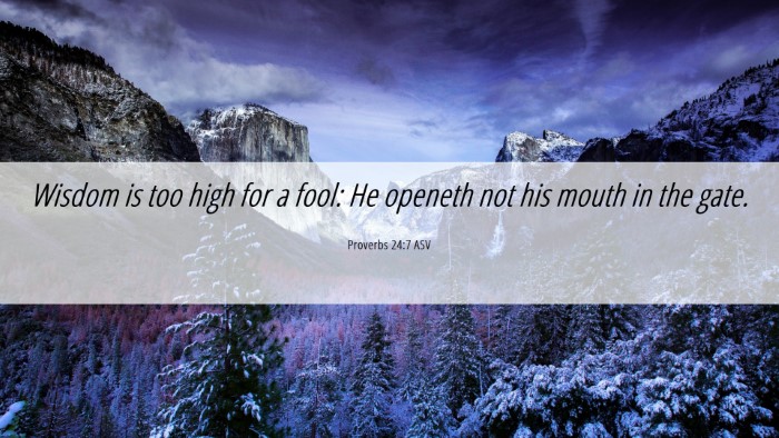 Picture 06 - Proverbs 24:7 ASV Desktop Wallpaper - Wisdom is too high for a fool: He openeth not his - Desktop Bible Verse Wallpaper