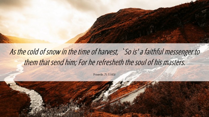 Picture 06 - Proverbs 25:13 ASV Desktop Wallpaper - As the cold of snow in the time of harvest, `So - Desktop Bible Verse Wallpaper