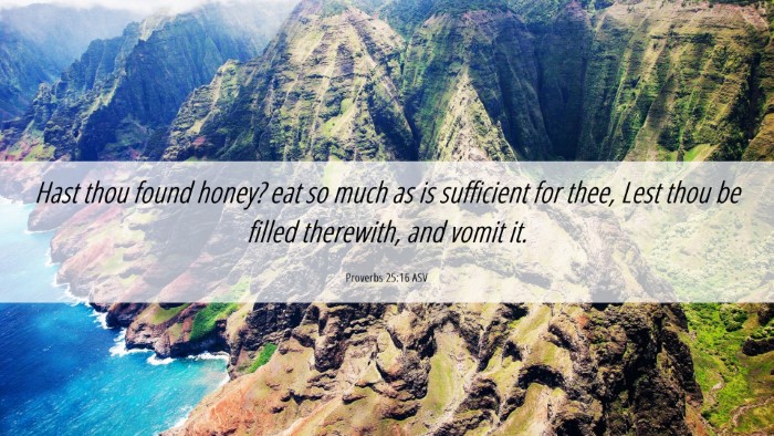 Picture 06 - Proverbs 25:16 ASV Desktop Wallpaper - Hast thou found honey? eat so much as is - Desktop Bible Verse Wallpaper